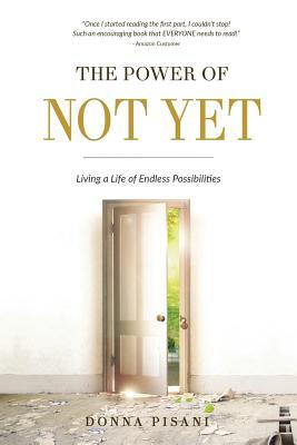 The Power of Not Yet: Living a Life of Endless Possibilities