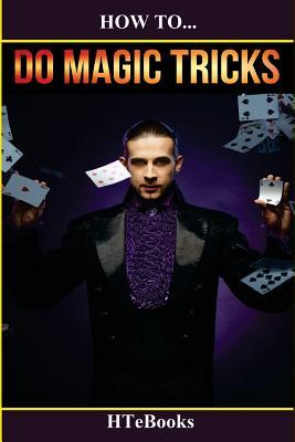 How To Do Magic Tricks: Quick Start Guide