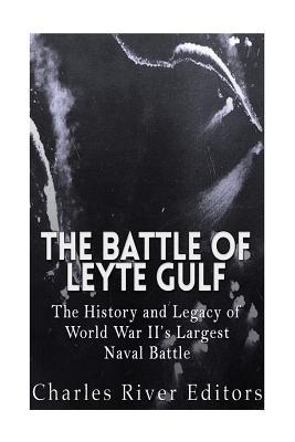 The Battle of Leyte Gulf: The History and Legacy of World War II's Largest Naval Battle