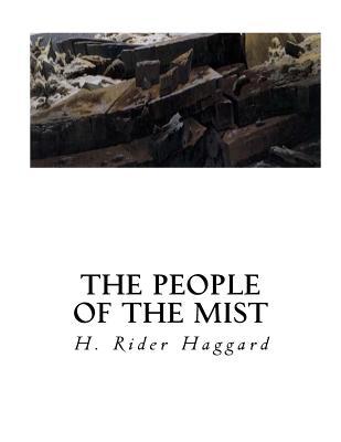 The People of the Mist: A Classic Lost Race Fantasy Novel