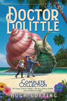 Doctor Dolittle the Complete Collection, Vol. 1: The Voyages of Doctor Dolittle; The Story of Doctor Dolittle; Doctor Dolittle's Post Office Subscription