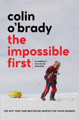 The Impossible First: An Explorer's Race Across Antarctica (Young Readers Edition)