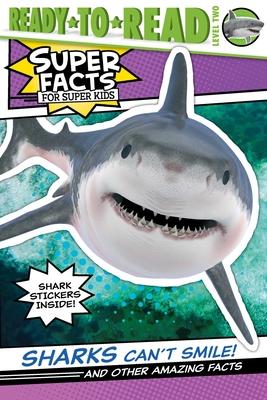 Sharks Can't Smile!: And Other Amazing Facts (Ready-To-Read Level 2)