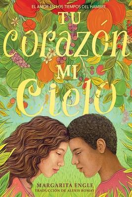 Tu Corazn, Mi Cielo (Your Heart, My Sky): El Amor En Los Tiempos del Hambre