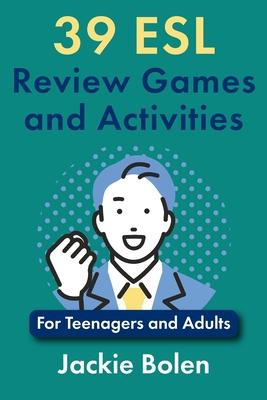 39 ESL Review Games and Activities: For Teenagers and Adults Subscription