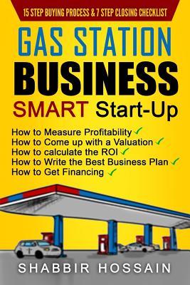 Gas Station Business Smart Start-Up: How to Measure Profitability, How to Come Up with a Valuation, How to Calculate the ROI, How to Write the Best Bu