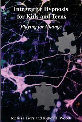 Integrative Hypnosis for Kids and Teens: Playing for Change