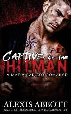 Captive of the Hitman: A Bad Boy Mafia Romance Novel