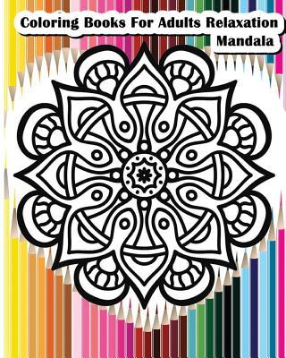 Coloring Books For Adults Relaxation Mandala: Mandala Designs for Your Creativity (Relaxation & Meditation 100 Pages)