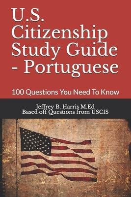 U.S. Citizenship Study Guide - Portuguese: 100 Questions You Need To Know