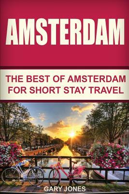 Amsterdam: The Best Of Amsterdam For Short Stay Travel Subscription
