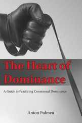 The Heart of Dominance: a guide to practicing consensual dominance Subscription