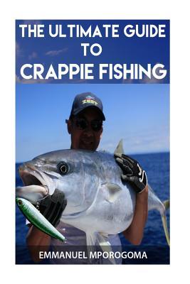 The Ultimate Guide to Crappie Fishing