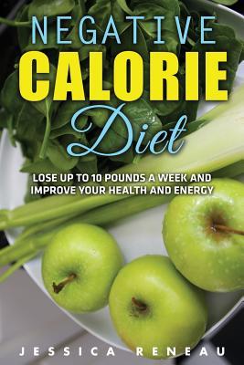 Negative Calorie Diet: Lose Up To 10 Pounds a Week and Improve Your Health and Energy (Negative Calorie Diet Book Series)