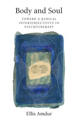 Body and Soul: Toward a Radical Intersubjectivity in Psychotherapy