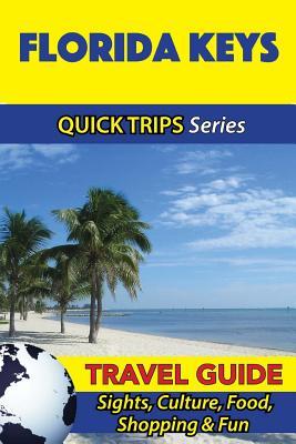 Florida Keys Travel Guide (Quick Trips Series): Sights, Culture, Food, Shopping & Fun