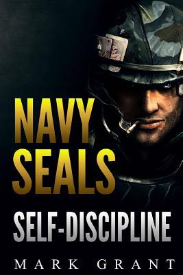 Navy Seals: Self-Discipline: Training and Self-Discipline to Become Tough Like A Navy SEAL: Self Confidence, Self Awareness, Self