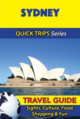 Sydney Travel Guide (Quick Trips Series): Sights, Culture, Food, Shopping & Fun