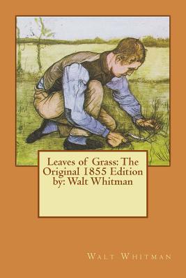 Leaves of Grass: The Original 1855 Edition by: Walt Whitman