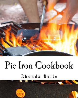 Pie Iron Cookbook: 60 #Delish Pie Iron Recipes for Cooking in the Great Outdoors