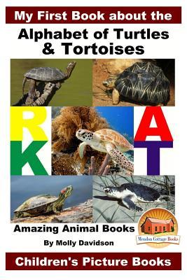 My First Book about the Alphabet of Turtles & Tortoises - Amazing Animal Books - Children's Picture Books