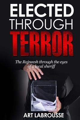 Elected Through Terror: The Rajneesh through the eyes of a local sheriff