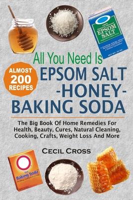 All You Need is Epsom Salt, Honey And Baking Soda: The Big Book Of Home Remedies For Health, Beauty, Cures, Natural Cleaning, Cooking, Crafts, Weight Subscription