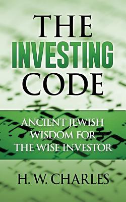 The Investing Code: Ancient Jewish Wisdom for the Wise Investor