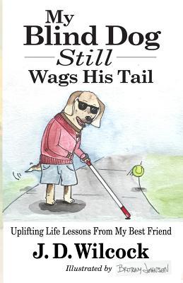 My Blind Dog Still Wags His Tail: Uplifting Life Lessons From My Best Friend