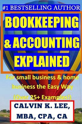 BOOKKEEPING & ACCOUNTING Explained: For Small Business & Home Business the Easy Way (Over 25+ Examples!)