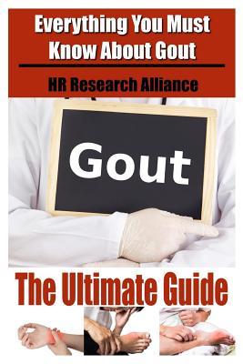 Gout The Ultimate Guide - Everything You Must Know About Gout