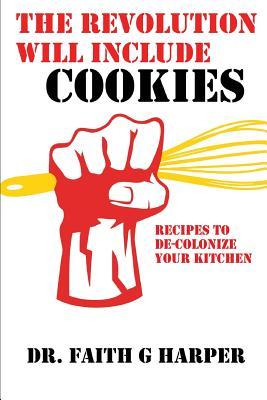 The Revolution Will Include Cookies: Recipes to De-Colonize Your Kitchen