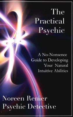 The Practical Psychic: A No-Nonsense Guide to Developing Your Natural Intuitive Abilities