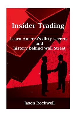 Insider Trading: America's Dirty Secrets and History behind Wall Street