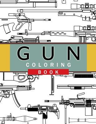 Gun Coloring Book: Adult Coloring Book for Grown-Ups