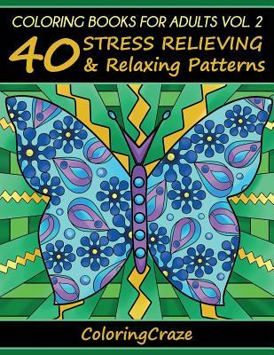 Coloring Books For Adults Volume 2: 40 Stress Relieving And Relaxing Patterns