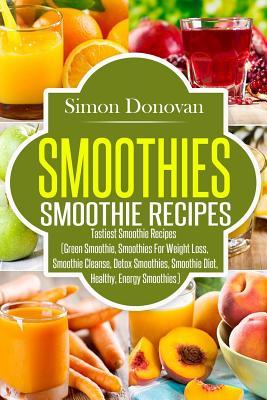 Smoothies: Healthy Smoothies, Tastiest Smoothie Recipes