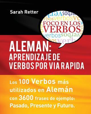 Aleman: Aprendizaje de Verbos por Via Rapida: Los 100 verbos ms usados en alemn con 3600 frases de ejemplo: Pasado. Presente