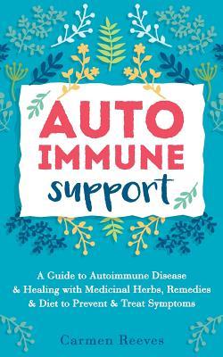 Autoimmune Support: A Guide to Autoimmune Disease & Healing with Medicinal Herbs, Remedies & Diet to Prevent & Treat Symptoms