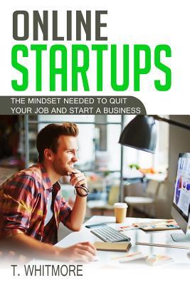 Online Startups: The Mindset Needed to Quit Your Job and Start a Business