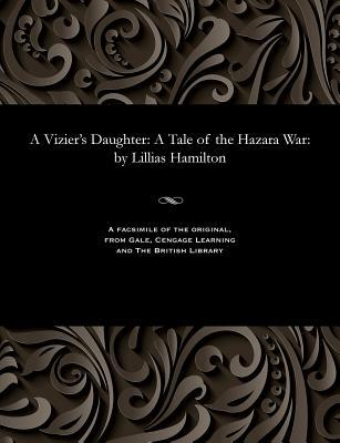 A Vizier's Daughter: A Tale of the Hazara War: By Lillias Hamilton