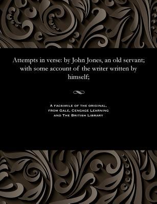 Attempts in Verse: By John Jones, an Old Servant; With Some Account of the Writer Written by Himself; Subscription
