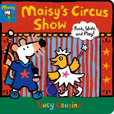 Maisy's Circus Show: Push, Slide, and Play!