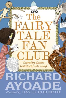 The Fairy Tale Fan Club: Legendary Letters Collected by C.C. Cecily