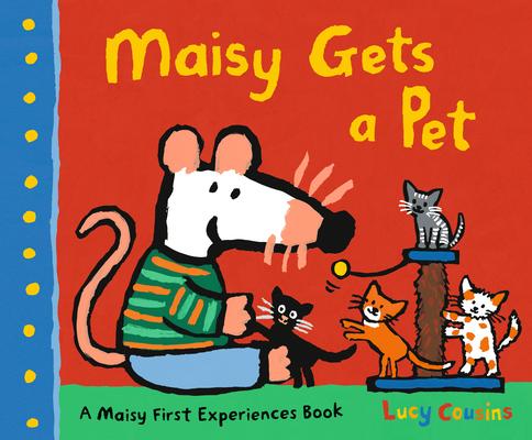 Maisy Gets a Pet: A Maisy First Experience Book