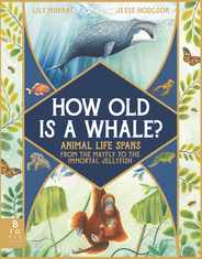How Old Is a Whale?: Animal Life Spans from the Mayfly to the Immortal Jellyfish Subscription