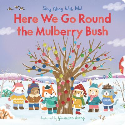 Here We Go Round the Mulberry Bush: Sing Along with Me!