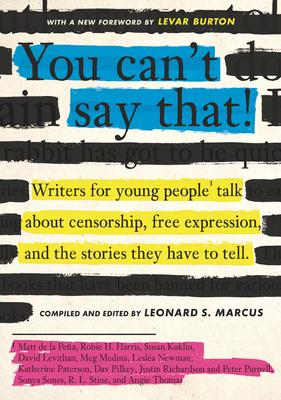 You Can't Say That!: Writers for Young People Talk about Censorship, Free Expression, and the Stories They Have to Tell