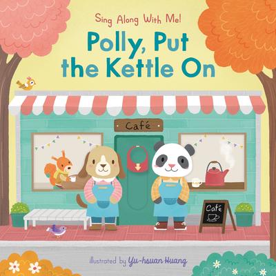 Polly, Put the Kettle on: Sing Along with Me!