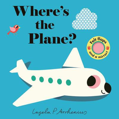 Where's the Plane?: (An Interactive, Sensory Lift-The-Flap Book with Felt Flaps and a Mirror for Babies & Toddlers. Friendly Aviation Vehicles Include Subscription